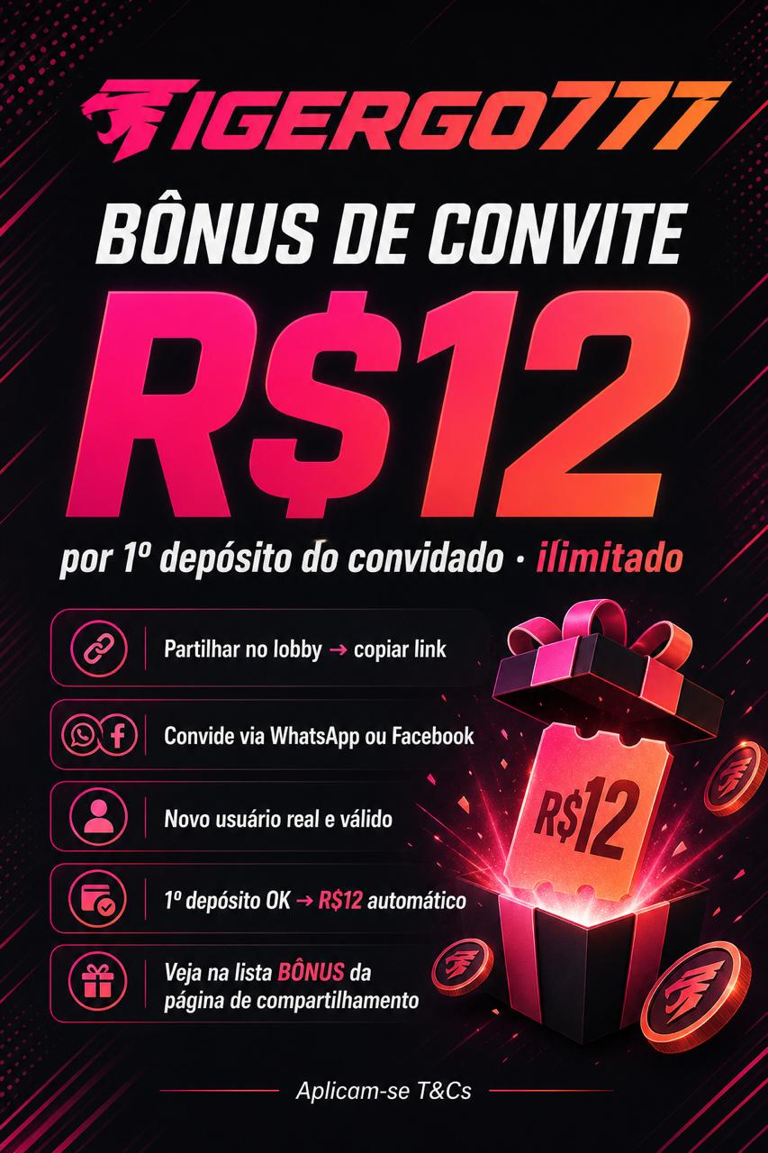 TigerGo777 Bônus de Convite Ilimitados: R$12 por 1º depósito do convidado