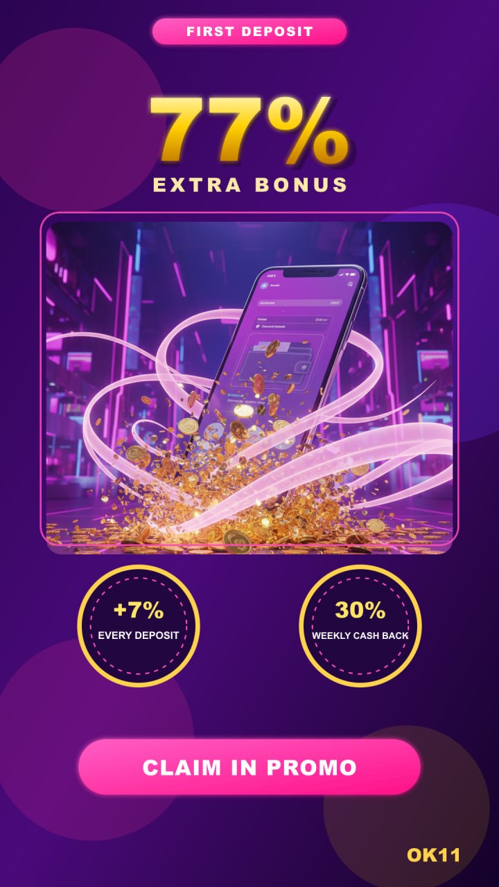 Extra 77% on the first deposit — then +7% every top-up and 30% weekly cash back | OK11