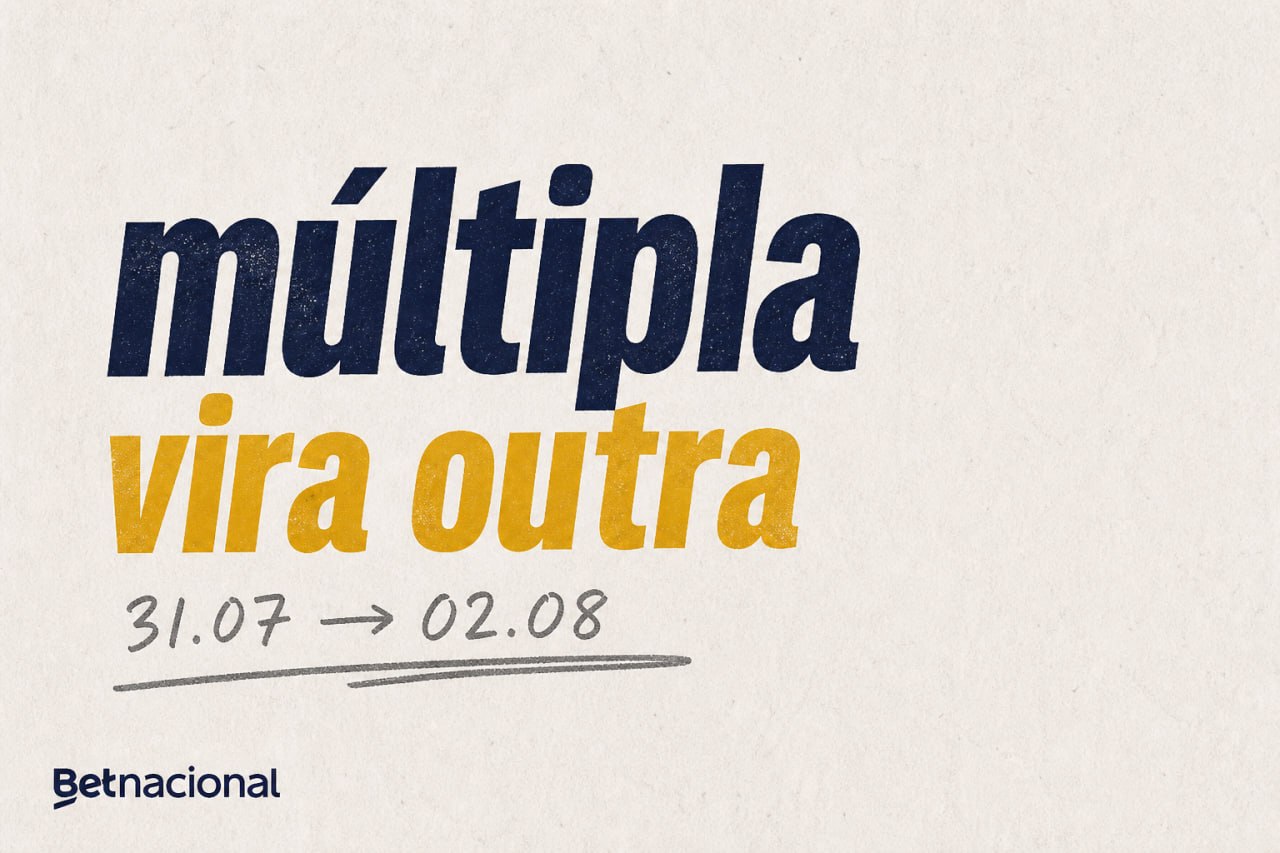 Lembrete Betnacional: jogada eXtra — múltipla vira outra, 31.07 a 02.08