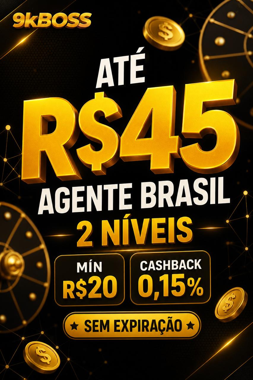 Cartaz 9kBOSS agente Brasil ate R$45 no 1o deposito, 2 niveis, min R$20, cashback 0,15%, sem data de fim