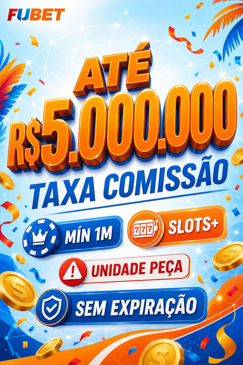 Cartaz FUBET taxa de comissao ate R$5.000.000, min 1M desempenho, unidade peca, slots+