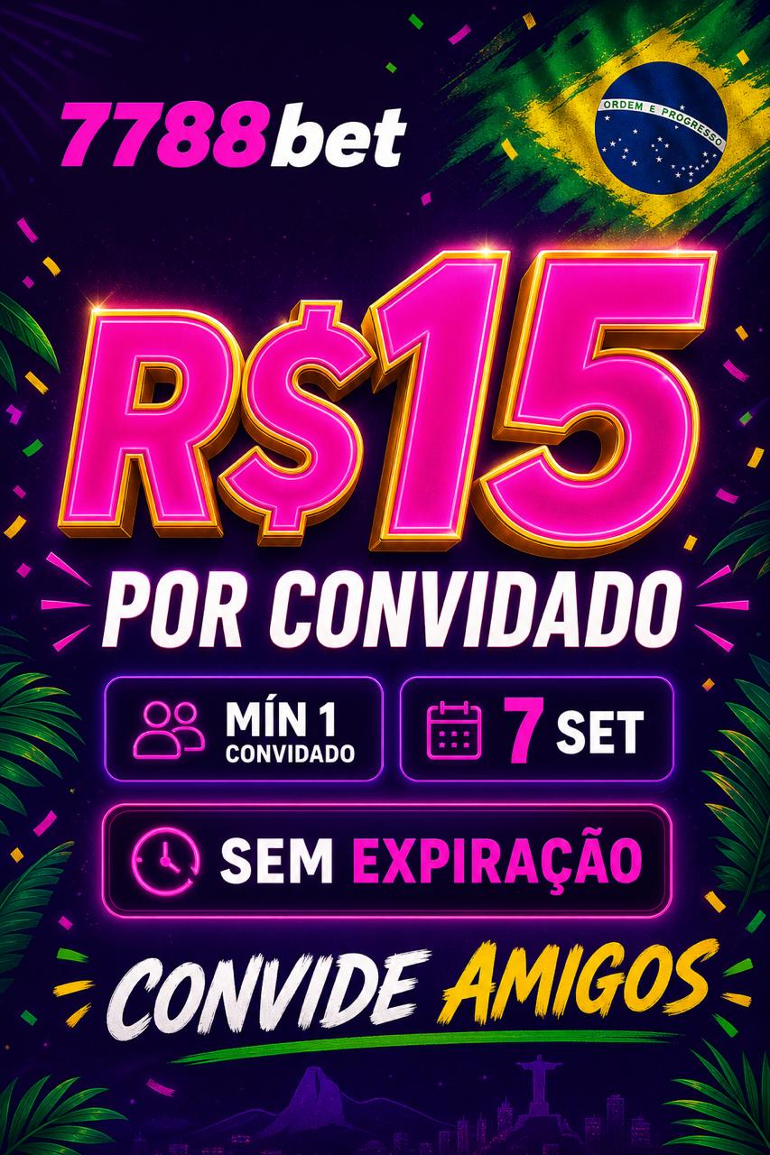 Cartaz 7788bet convide amigos R$15 por pessoa, min 1 convidado, 7 setembro